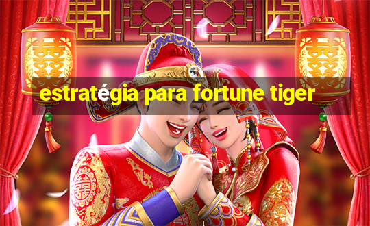 estratégia para fortune tiger