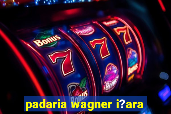 padaria wagner i?ara