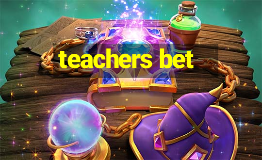 teachers bet