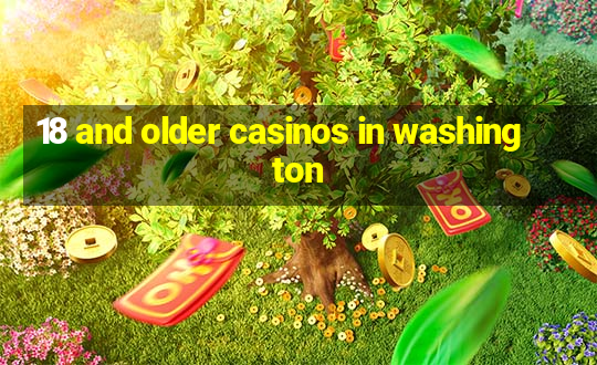 18 and older casinos in washington