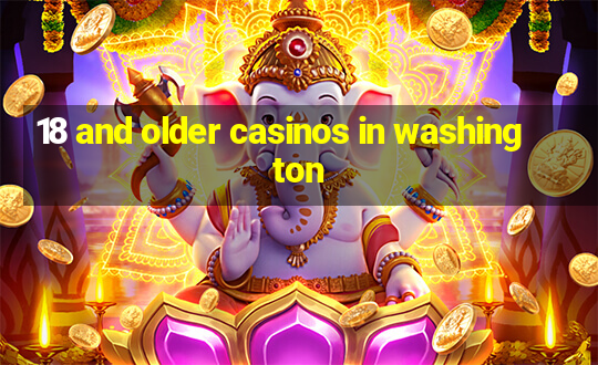 18 and older casinos in washington