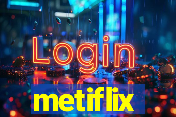 metiflix