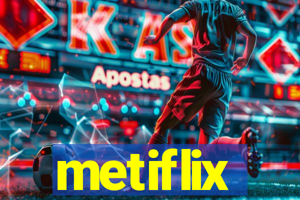 metiflix