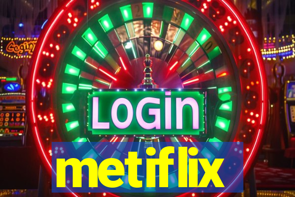 metiflix