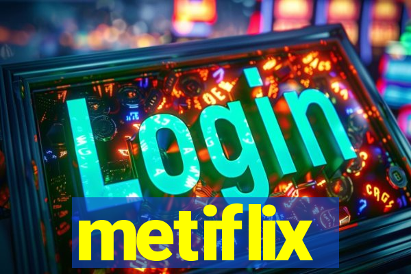 metiflix