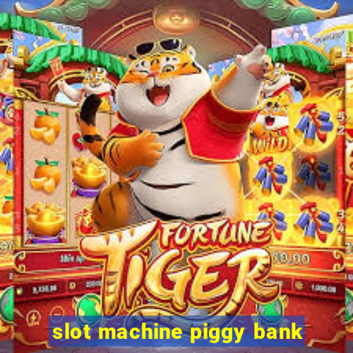 slot machine piggy bank