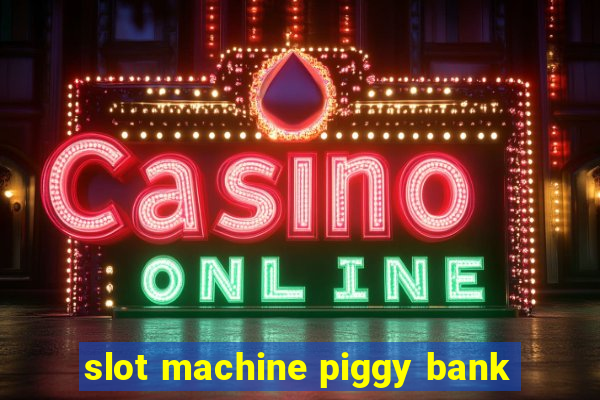 slot machine piggy bank