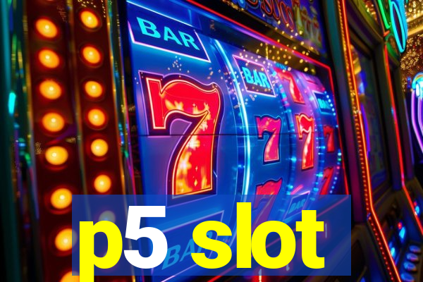 p5 slot