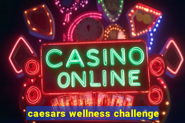 caesars wellness challenge