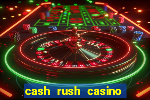 cash rush casino é confiável