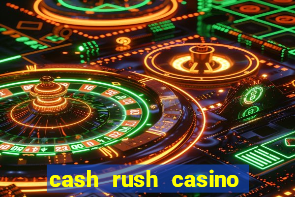 cash rush casino é confiável