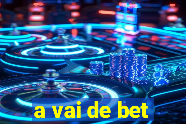 a vai de bet