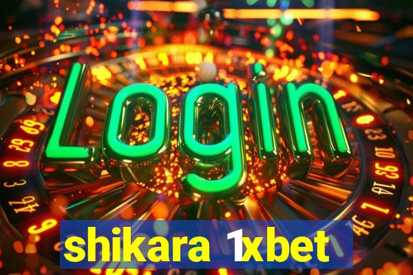 shikara 1xbet