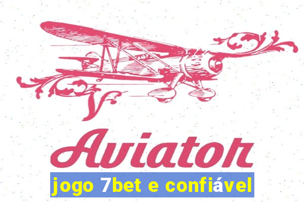 jogo 7bet e confiável