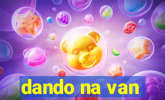 dando na van