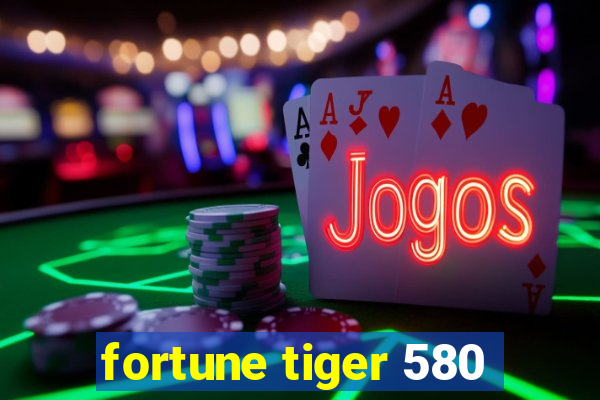 fortune tiger 580