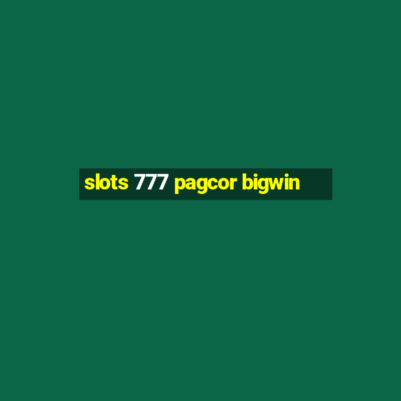 slots 777 pagcor bigwin