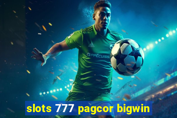 slots 777 pagcor bigwin