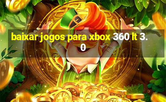 baixar jogos para xbox 360 lt 3.0