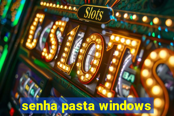 senha pasta windows