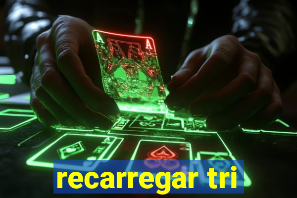 recarregar tri