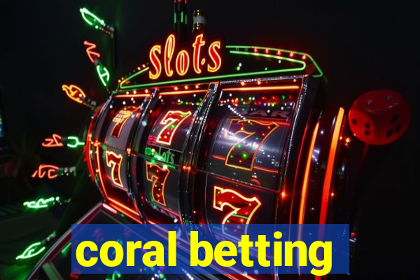 coral betting