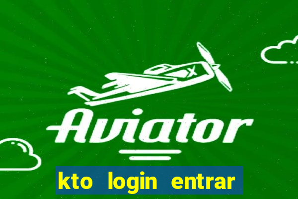 kto login entrar na minha conta