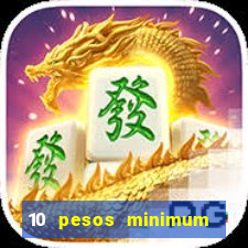 10 pesos minimum deposit casino