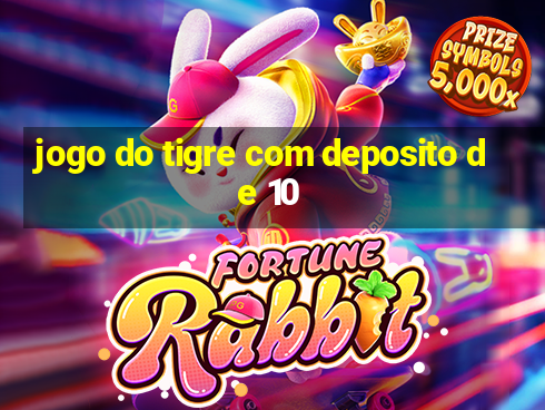 jogo do tigre com deposito de 10