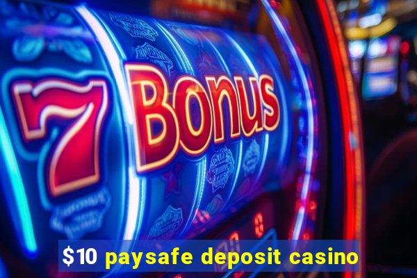 $10 paysafe deposit casino