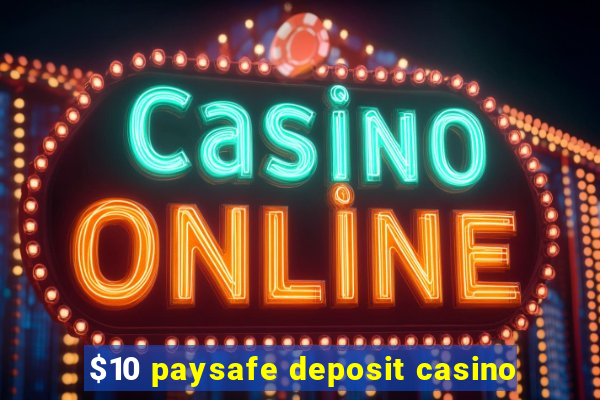 $10 paysafe deposit casino