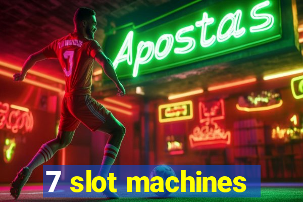 7 slot machines