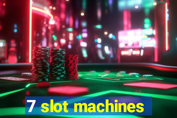 7 slot machines