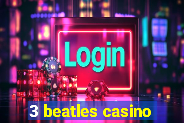 3 beatles casino