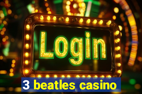 3 beatles casino