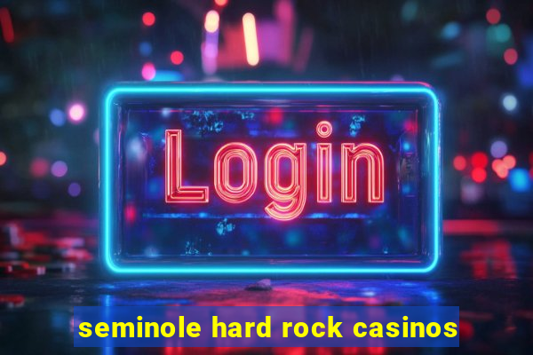 seminole hard rock casinos