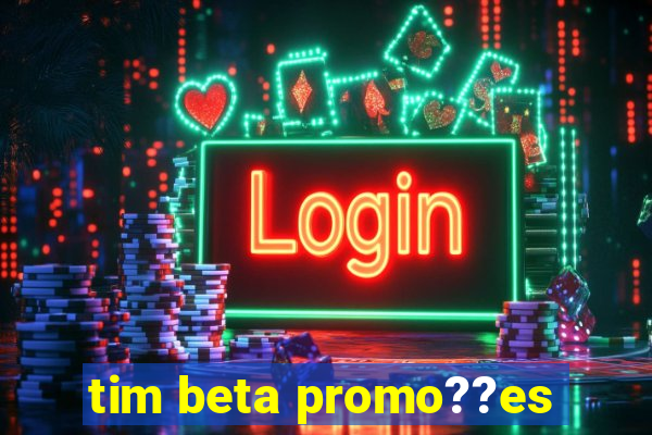 tim beta promo??es