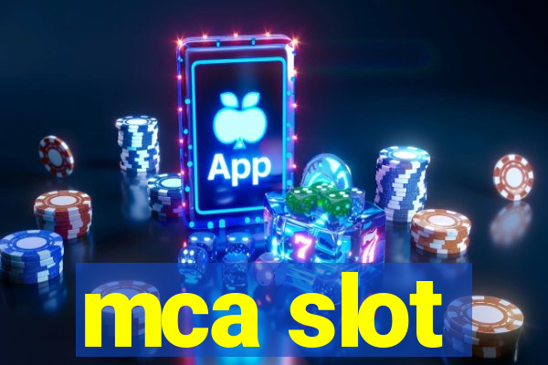 mca slot