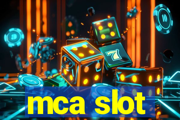 mca slot