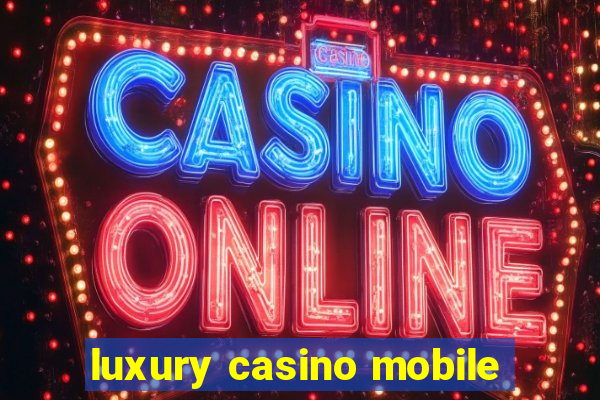 luxury casino mobile