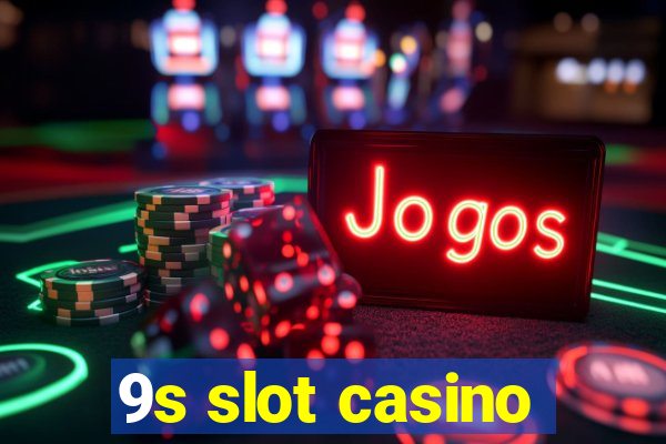 9s slot casino