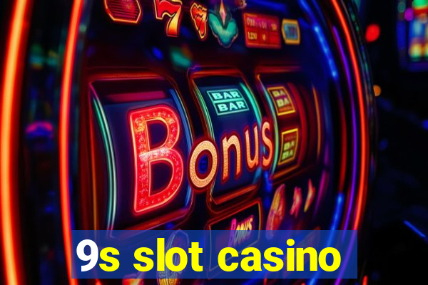 9s slot casino