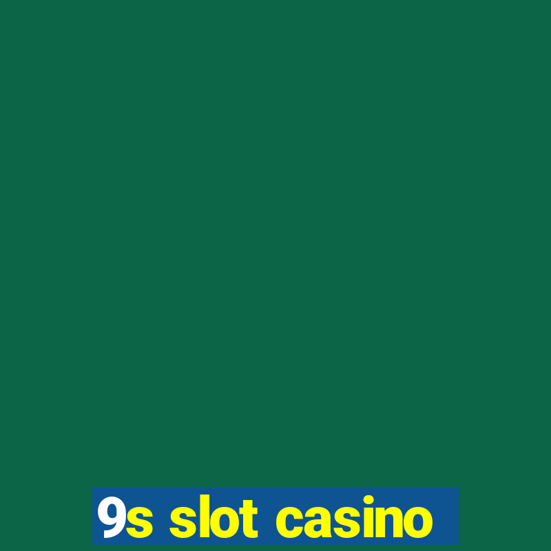 9s slot casino