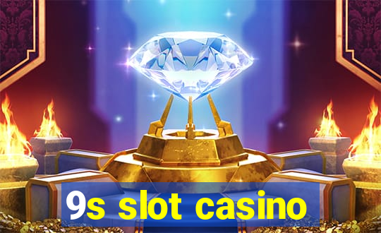 9s slot casino