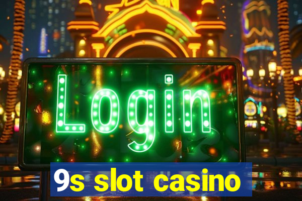 9s slot casino