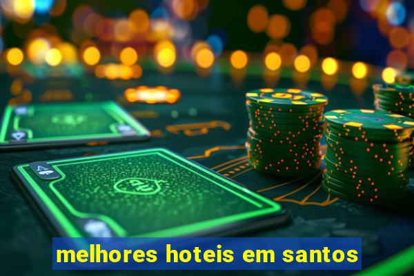 melhores hoteis em santos