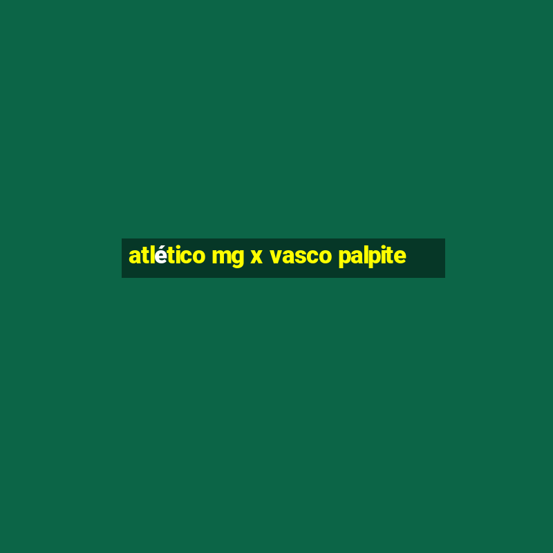 atlético mg x vasco palpite