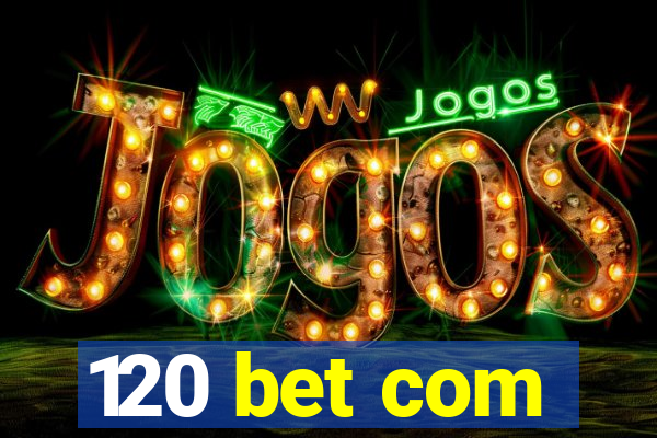 120 bet com