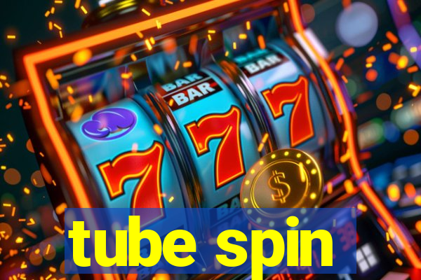 tube spin