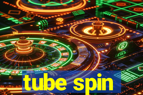 tube spin